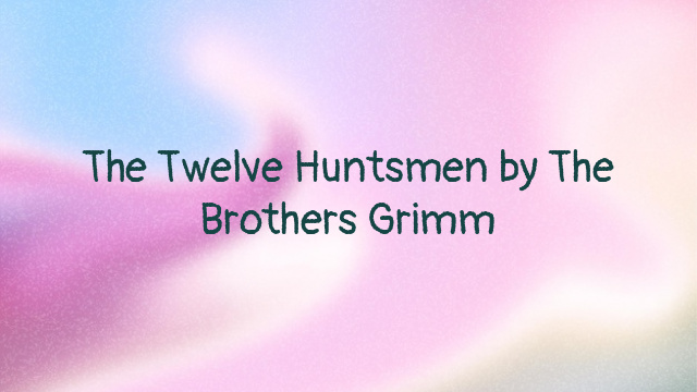 The Twelve Huntsmen by The Brothers Grimm