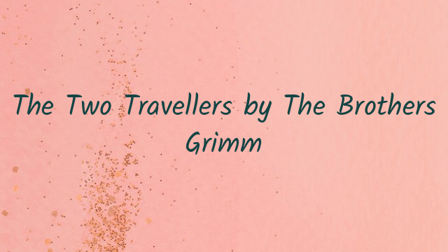 The Two Travellers by The Brothers Grimm