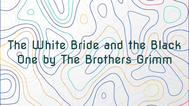 The White Bride and the Black One by The Brothers Grimm