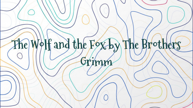 The Wolf and the Fox by The Brothers Grimm