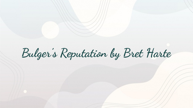 Bulger’s Reputation by Bret Harte