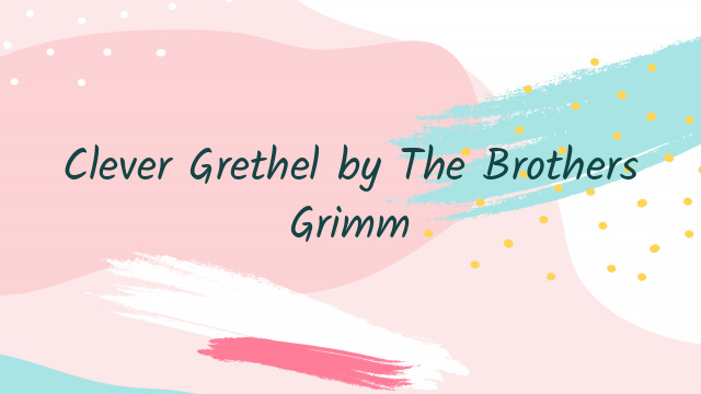 Clever Grethel by The Brothers Grimm