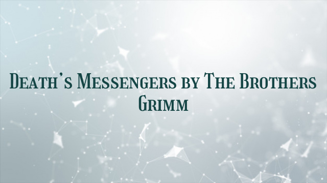 Death’s Messengers by The Brothers Grimm