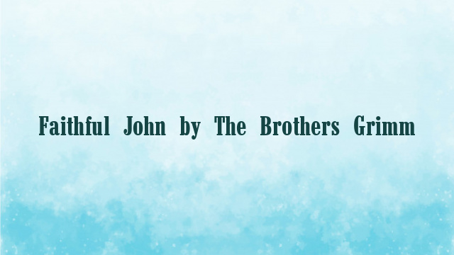 Faithful John by The Brothers Grimm