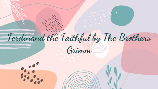 Ferdinand the Faithful by The Brothers Grimm