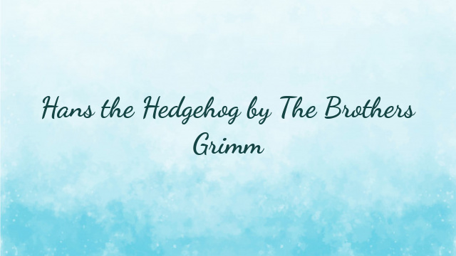 Hans the Hedgehog by The Brothers Grimm