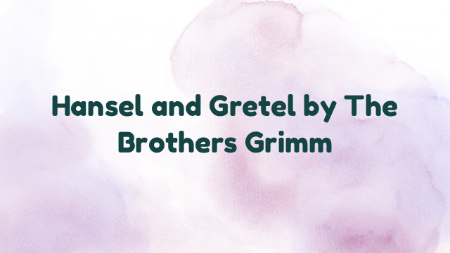 Hansel and Gretel by The Brothers Grimm