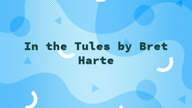 In the Tules by Bret Harte