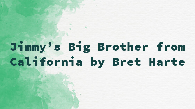 Jimmy’s Big Brother from California by Bret Harte