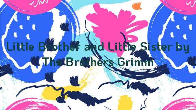 Little Brother and Little Sister by The Brothers Grimm