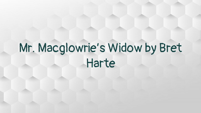 Mr. Macglowrie’s Widow by Bret Harte