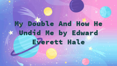 My Double And How He Undid Me by Edward Everett Hale