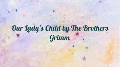 Our Lady’s Child by The Brothers Grimm