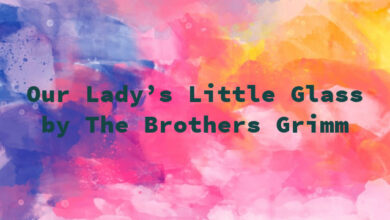 Our Lady’s Little Glass by The Brothers Grimm