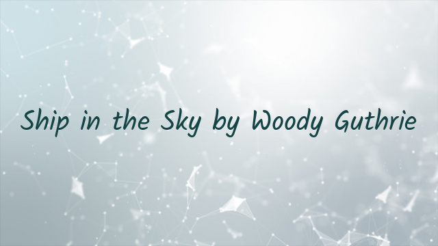 Ship in the Sky by Woody Guthrie