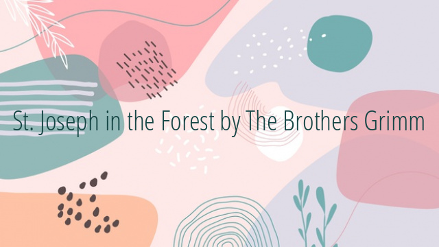 St. Joseph in the Forest by The Brothers Grimm