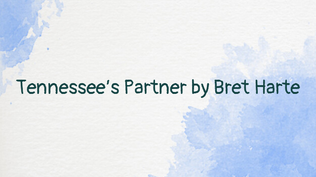 Tennessee’s Partner by Bret Harte