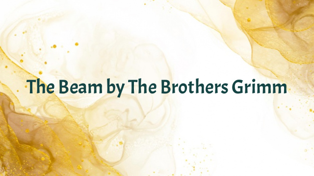 The Beam by The Brothers Grimm