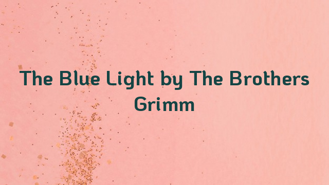 The Blue Light by The Brothers Grimm