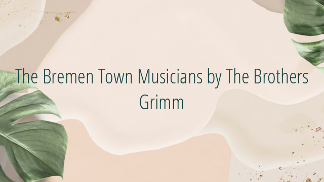 The Bremen Town Musicians by The Brothers Grimm