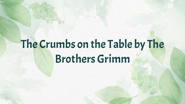 The Crumbs on the Table by The Brothers Grimm