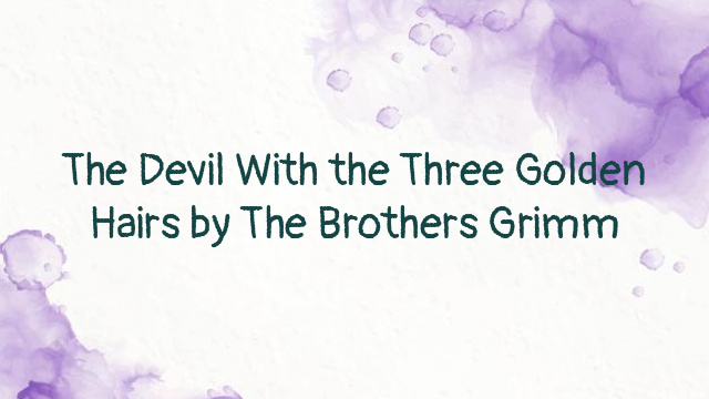 The Devil With the Three Golden Hairs by The Brothers Grimm