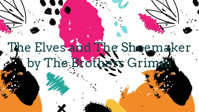 The Elves and The Shoemaker by The Brothers Grimm