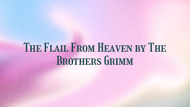 The Flail From Heaven by The Brothers Grimm