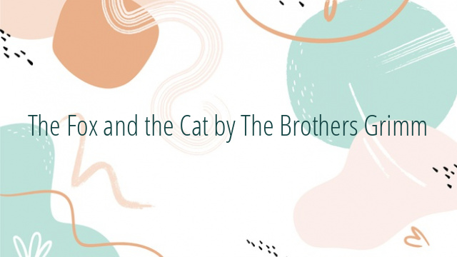 The Fox and the Cat by The Brothers Grimm