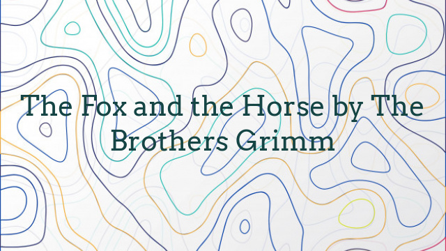 The Fox and the Horse by The Brothers Grimm