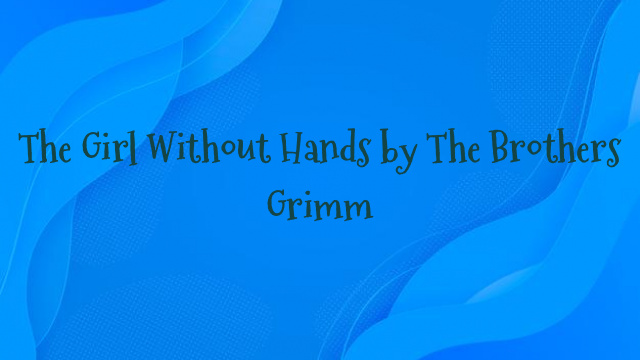 The Girl Without Hands by The Brothers Grimm