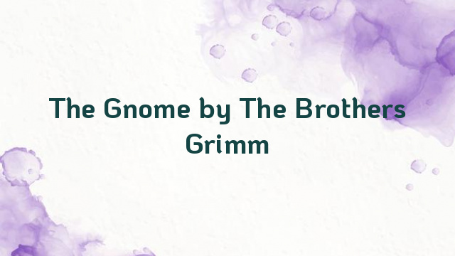 The Gnome by The Brothers Grimm