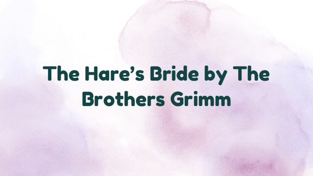 The Hare’s Bride by The Brothers Grimm