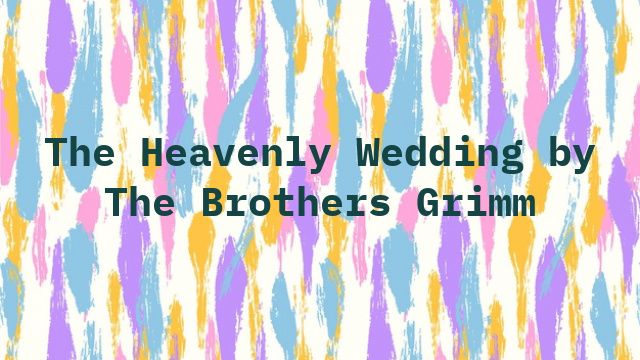 The Heavenly Wedding by The Brothers Grimm