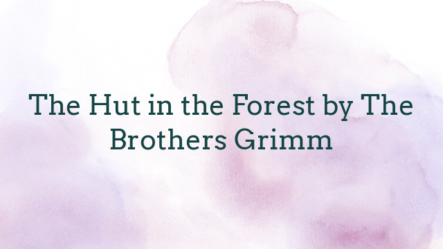 The Hut in the Forest by The Brothers Grimm