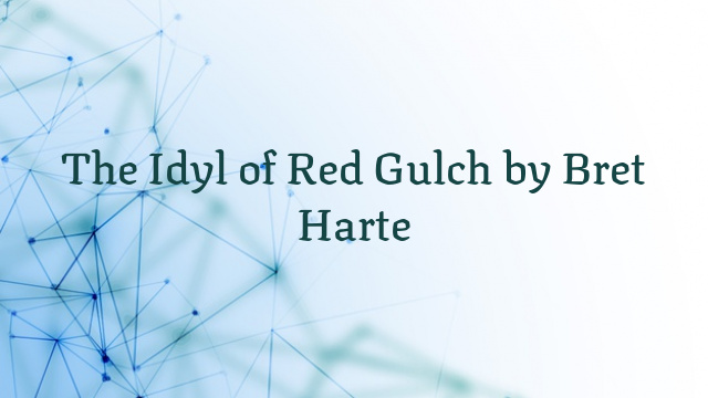 The Idyl of Red Gulch by Bret Harte