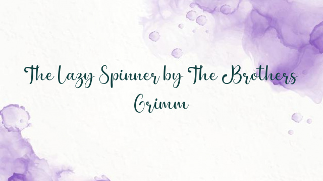 The Lazy Spinner by The Brothers Grimm