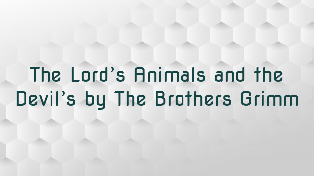 The Lord’s Animals and the Devil’s by The Brothers Grimm