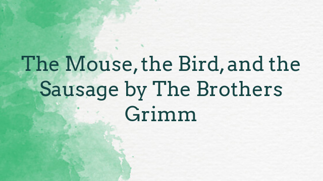 The Mouse, the Bird, and the Sausage by The Brothers Grimm