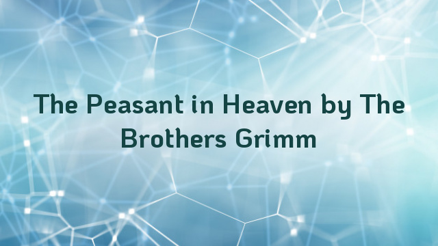 The Peasant in Heaven by The Brothers Grimm