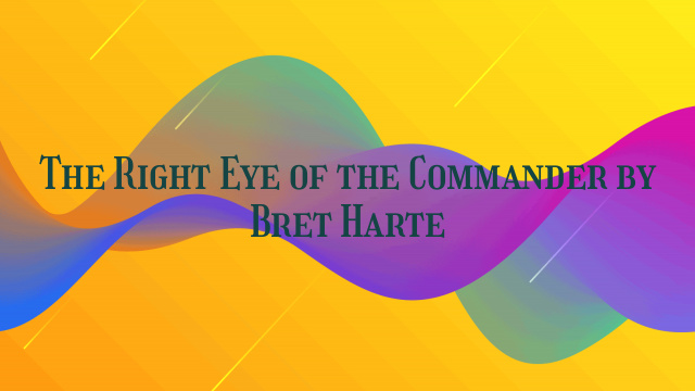 The Right Eye of the Commander by Bret Harte