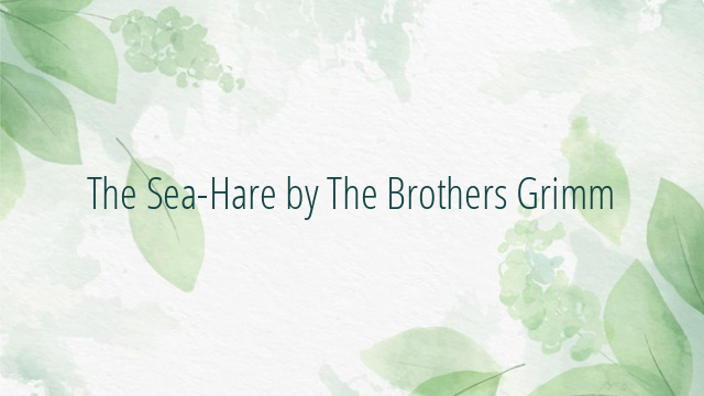 The Sea-Hare by The Brothers Grimm