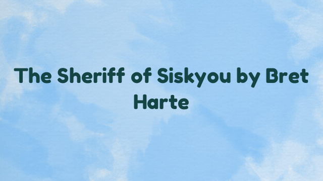 The Sheriff of Siskyou by Bret Harte