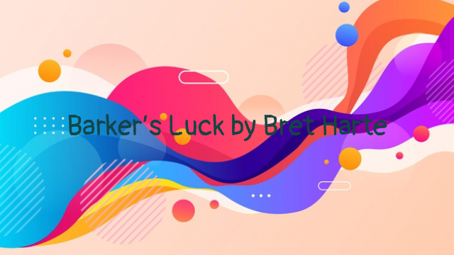 Barker’s Luck by Bret Harte