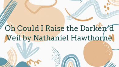 Oh Could I Raise the Darken’d Veil by Nathaniel Hawthorne