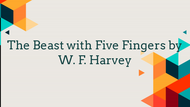 The Beast with Five Fingers by W. F. Harvey