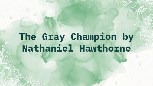 The Gray Champion by Nathaniel Hawthorne