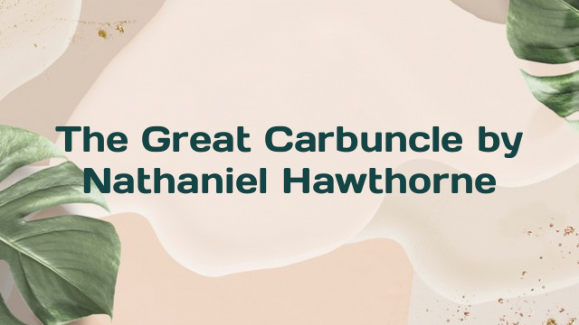 The Great Carbuncle by Nathaniel Hawthorne