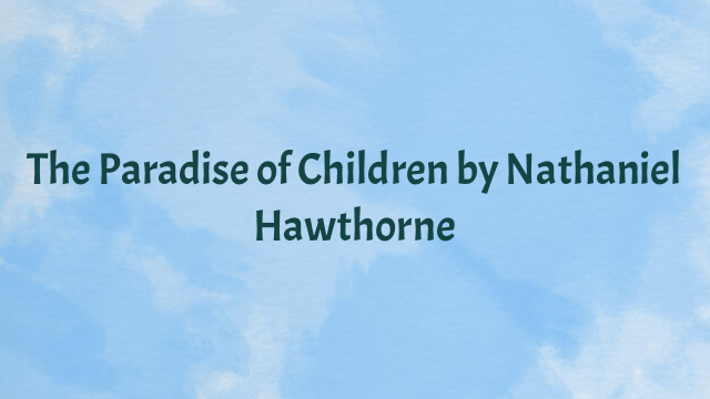 The Paradise of Children by Nathaniel Hawthorne