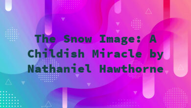 The Snow Image: A Childish Miracle by Nathaniel Hawthorne